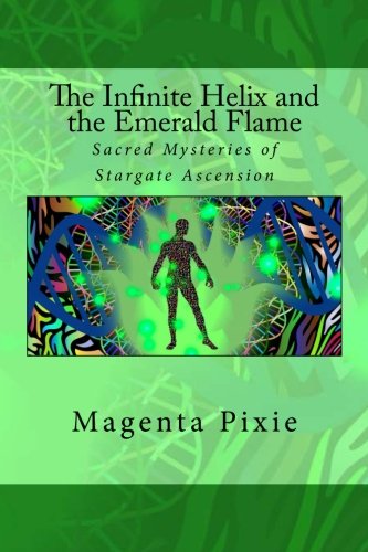 Book Cover The Infinite Helix and the Emerald Flame: Sacred Mysteries of Stargate Ascension