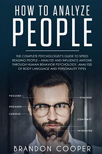 Book Cover How to Analyze People: The Complete Psychologist's Guide to Speed Reading People - Analyze and Influence Anyone through Human Behavior Psychology, Analysis of Body Language and Personality Types