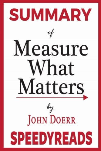 Book Cover Summary of Measure What Matters by John Doerr: How Google, Bono, and the Gates Foundation Rock the World with OKRs - Finish Entire Book in 15 Minutes (SpeedyReads)