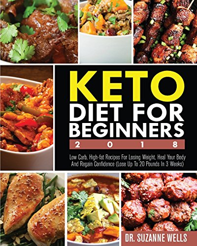 Book Cover Keto Diet for Beginners 2018: Low Carb, High-Fat Recipes for Losing Weight, Heal Your Body and Regain Confidence (Lose up to 20 Pounds in 3 Weeks)