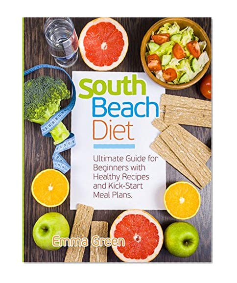 Book Cover South Beach Diet: Ultimate Guide for Beginners with Healthy Recipes and Kick-Start Meal Plans. (South Beach Diet Recipes)