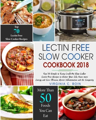 Book Cover Lectin Free Slow Cooker Cookbook 2018: Top 70 Simple & Tasty Crock-Pot Slow Cooker Lectin-Free Recipes to Better Your Life, Have more Energy and Less ... Free Diet Crock Pot Slow Cooker Cookbook)