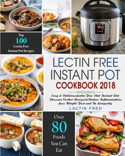Book Cover Lectin-Free Instant Pot Cookbook: Simple, Quick Lectin-free Recipes for your Instant Pot, Electric Pressure Cooker to Reduce Inflammation, Lose ... Free Paradox Diet Instant Pot Cookbook)