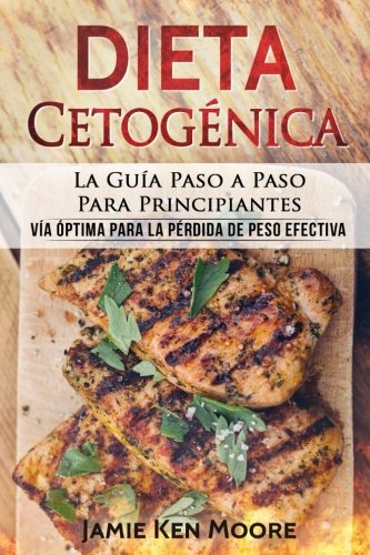 Book Cover Dieta Cetogénica: La Guía Paso a Paso Para Principiantes: Vía óptima para la pérdida de peso efectiva (Libro en Español / Keto Diet for Beginners Spanish Book Version) (Spanish Edition)