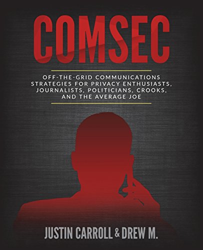 Book Cover ComSec: Off-The-Grid Communication Strategies for Privacy Enthusiasts, Journalists, Politicians, Crooks, and the Average Joe