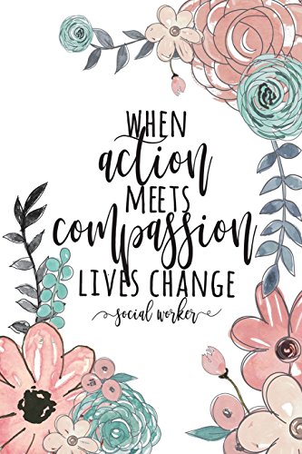 Book Cover When Action Meets Compassion Lives Change Social Worker: Social Worker Gifts, Gifts For Social Workers, Social Work Notebook, Social Work Gifts, 6x9 College Ruled Notebook