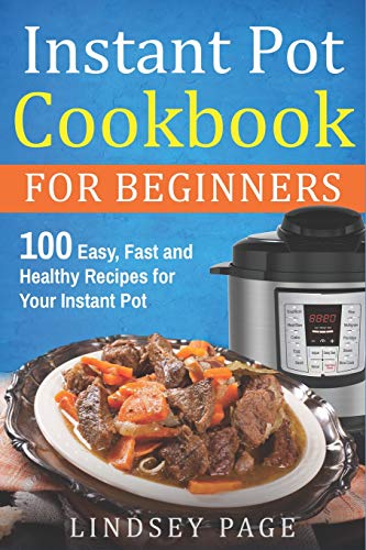 Book Cover Instant Pot Cookbook for Beginners: 100 Easy, Fast and Healthy Recipes for Your Instant Pot