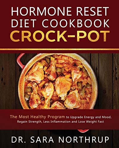 Book Cover Hormone Reset Diet Crock-Pot Cookbook: The Healthiest Program to Upgrade Energy and Mood, Regain Strength, Less Inflammation and Lose Weight Fast, Have Simple and Tasty Slow Cooker Recipes