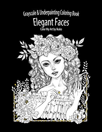 Book Cover Color My Art: Elegant Faces: Grayscale & Underpainting Coloring Book