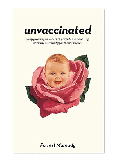 Book Cover Unvaccinated: Why growing numbers of parents are choosing natural immunity for their children
