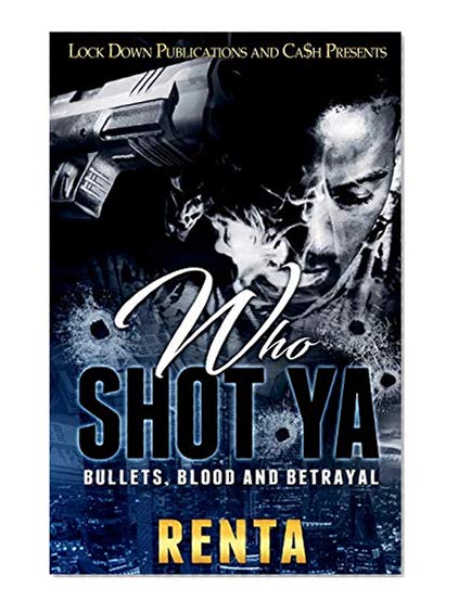 Book Cover Who Shot Ya: Bullets, Blood and Betrayal (Volume 1)