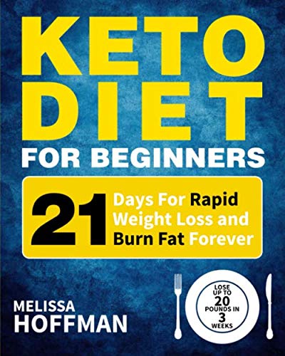 Book Cover Keto Diet For Beginners: 21 Days For Rapid Weight Loss And Burn Fat Forever - Lose Up to 20 Pounds In 3 Weeks (Ketogenic Diet for Beginners)