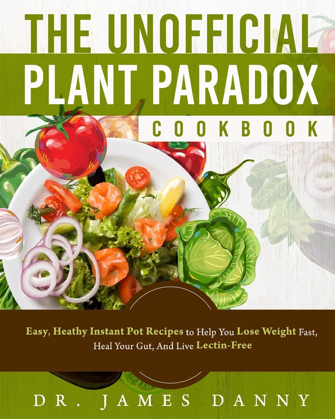 Book Cover The Unofficial Plant Paradox Cookbook: Easy, Heathy Instant Pot Lectin Free Recipes to Help You Lose Weight Fast, Reduce Inflammation, And Be Longevity (Lectin Free Plant Based Paradox Diet Cookbook)