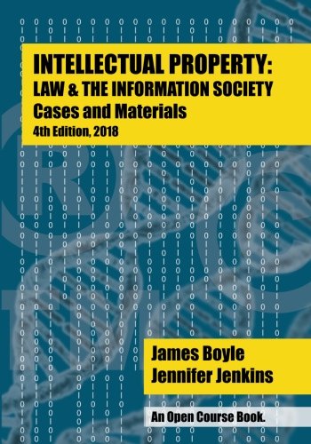 Book Cover Intellectual Property: Law & the Information Society - Cases & Materials: An Open Casebook: 4th Edition 2018