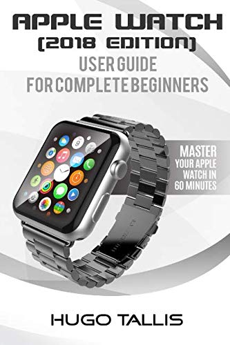 Book Cover Apple Watch User Guide (2018): Go from a Complete Beginner to Expert