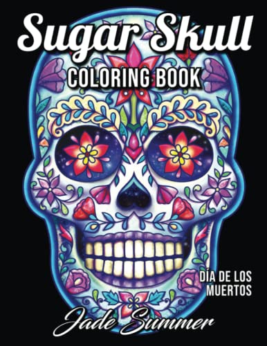 Book Cover Sugar Skull Coloring Book: A Day of the Dead Coloring Book with Fun Skull Designs, Beautiful Gothic Women, and Easy Patterns for Relaxation
