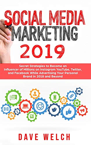 Book Cover Social Media Marketing 2019: Secret Strategies to Become an Influencer of Millions on Instagram, YouTube, Twitter, and Facebook While Advertising Your Personal Brand in 2018 and Beyond