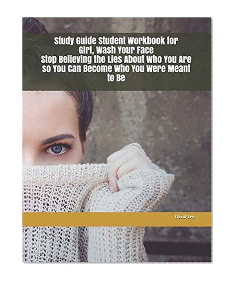 Book Cover Study Guide Student Workbook for Girl, Wash Your Face Stop Believing the Lies About Who You Are so You Can Become Who You Were Meant to Be