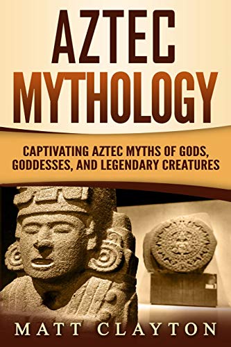 Book Cover Aztec Mythology: Captivating Aztec Myths of Gods, Goddesses, and Legendary Creatures