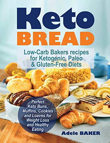 Book Cover Keto Bread: Low-Carb Bakers recipes for Ketogenic, Paleo, & Gluten-Free Diets. Perfect Keto Buns, Muffins, Cookies and Loaves for Weight Loss and ... (keto snacks, keto bread recipes, keto easy)