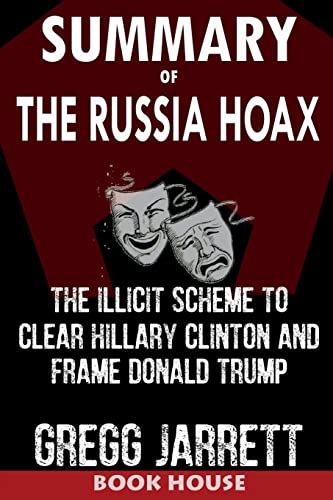 Book Cover SUMMARY Of The Russia Hoax: The Illicit Scheme to Clear Hillary Clinton and Frame Donald Trump by Gregg Jarrett