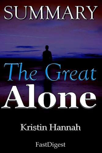Book Cover Summary | The Great Alone: Kristin Hannah - A Novel