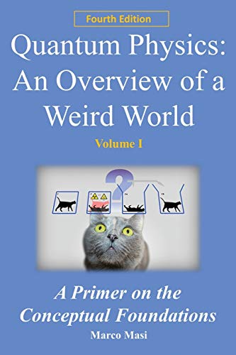 Book Cover Quantum Physics: an overview of a weird world: A primer on the conceptual foundations of quantum physics for all