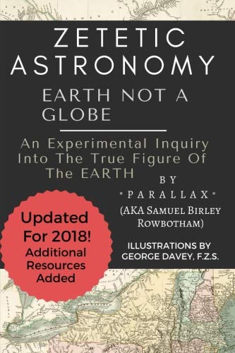 Book Cover Zetetic Astronomy: Earth Not a Globe, 3rd Edition (Annotated and Updated)