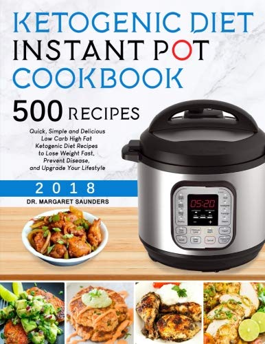 Book Cover Ketogenic Instant Pot Cookbook: 500 Quick, Simple and Delicious Low Carb High Fat Ketogenic Diet Recipes to Lose Weight Fast, Prevent Disease, and Upgrade Your Lifestyle (keto diet for beginners)