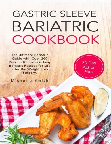 Book Cover Gastric Sleeve Bariatric Cookbook: The Ultimate Bariatric Guide with Over 200 Proven, Delicious & Easy Bariatric Recipes for Life after the Weight Loss Surgery. 30 Day Action Plan Included.