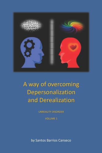 Book Cover A WAY OF OVERCOMING DEPERSONALIZATION AND DEREALIZATION: UNREALITY DISORDER