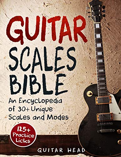 Book Cover Guitar Scales Bible: An Encyclopedia of 30+ Unique Scales and Modes: 125+ Practice Licks (Guitar Scales Mastery)