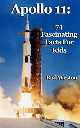Book Cover Apollo 11: 74 Fascinating Facts For Kids: The First Moon Landing
