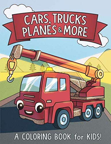 Book Cover Cars, Trucks, Planes, and More: A Coloring Book for Kids!