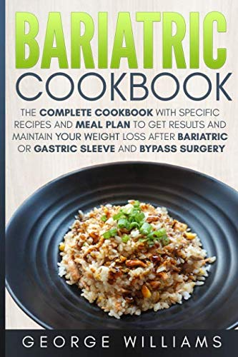 Book Cover Bariatric Cookbook: The Complete Cookbook with Specific Recipes and Meal Plan to Get Results and Maintain Your Weight Loss After Bariatric or Gastric Sleeve and Bypass Surgery