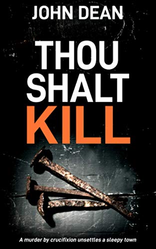 Book Cover THOU SHALT KILL: a murder by crucifixion unsettles a sleepy town (Detective Chief Inspector Jack Harris)