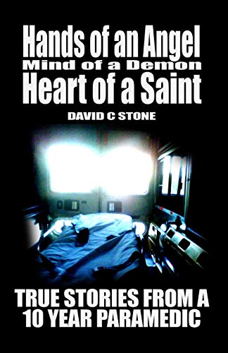 Book Cover Hands of an Angel, Mind of a Demon, Heart of a Saint: True Stories from a 10 year Paramedic