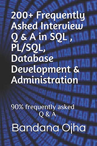Book Cover 200+ Frequently Asked Interview Q & A in SQL , PL/SQL, Database Development & Administration: 90% frequently asked Q & A (Interview Q & A Series)
