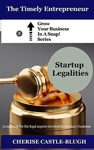 Book Cover Startup Legalities: A Roadmap for the Legal Aspects Involved in Starting a Business (Grow Your Business in a Snap!)