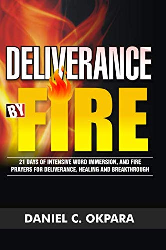 Book Cover Deliverance by Fire: 21 Days of Intensive Word Immersion, and Fire Prayers for Total Healing, Deliverance, Breakthrough, and Divine Intervention