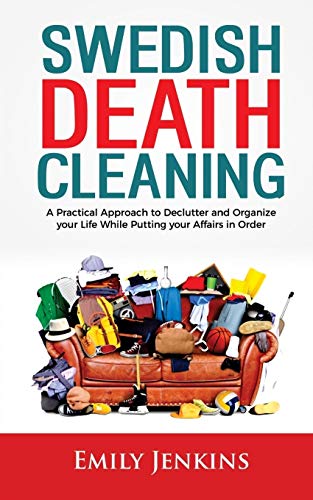 Book Cover Swedish Death Cleaning: A Practical Approach to Declutter and Organize your Life while Putting Your Affairs in Order