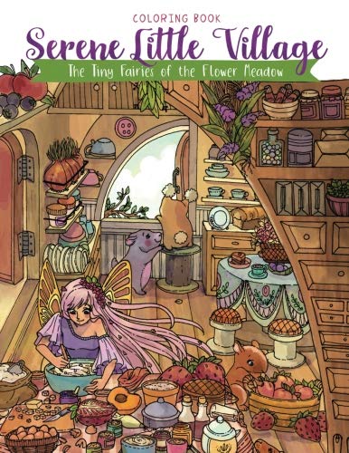 Book Cover Serene Little Village - Coloring Book: The Tiny Fairies of the Flower Meadow (Gifts for Adults, Women, Kids)