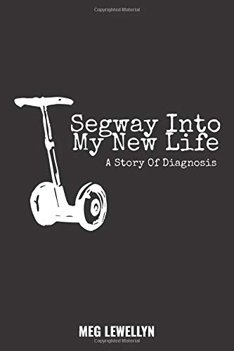 Book Cover Segway Into My New Life: A Story Of Diagnosis