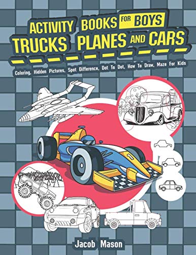 Book Cover Activity Books For Boys Trucks Planes And Cars: Coloring, Hidden Pictures, Spot Difference, Dot To Dot, How To Draw, Maze For Kids (Activity Book for Kids Ages 4-8, 5-12)