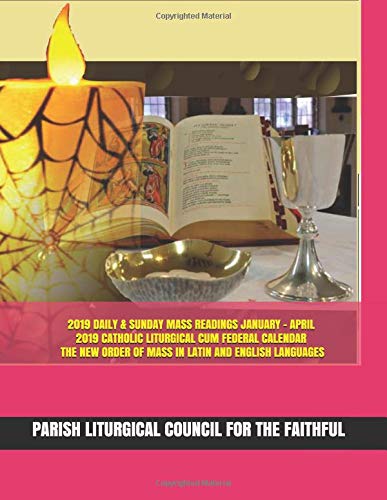 Book Cover 2019 DAILY & SUNDAY MASS READINGS JANUARY - APRIL; 2019 CATHOLIC LITURGICAL CUM FEDERAL CALENDAR; & THE NEW ORDER OF MASS IN LATIN AND ENGLISH LANGUAGES