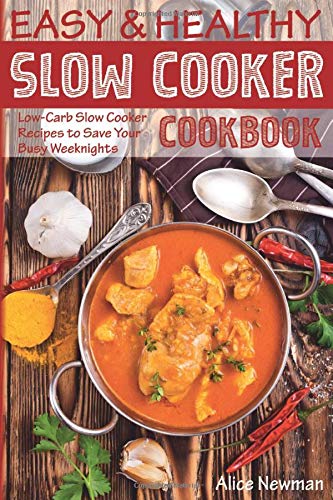 Book Cover Easy and Healthy Slow Cooker Cookbook: Low-Carb Slow Cooker Recipes to Save Your Busy Weeknights