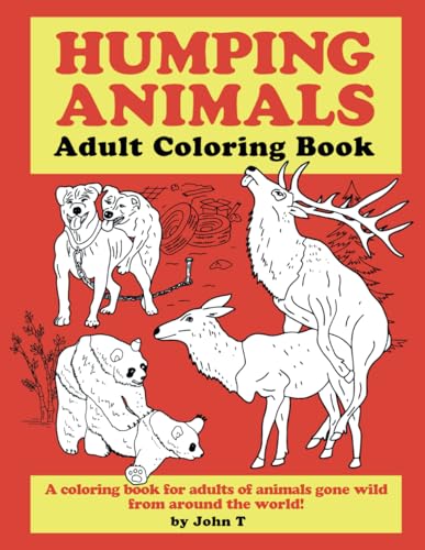Book Cover Humping Animals Adult Coloring Book: Hilariously funny coloring book of animals gone wild! Color, laugh, and relax!