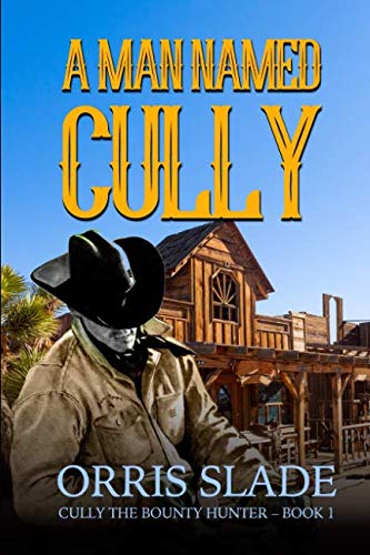 Book Cover A Man Named Cully: (Cully the Bounty Hunter - Book 1)