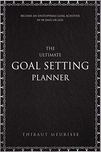 Book Cover The Ultimate Goal Setting Planner: Become an Unstoppable Goal Achiever in 90 Days or Less