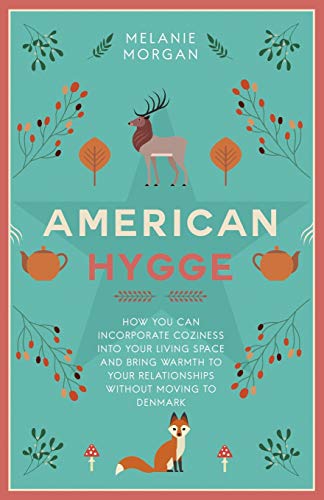 Book Cover American Hygge: How You Can Incorporate Coziness Into Your Living Space and Bring Warmth to Your Relationships Without Moving to Denmark